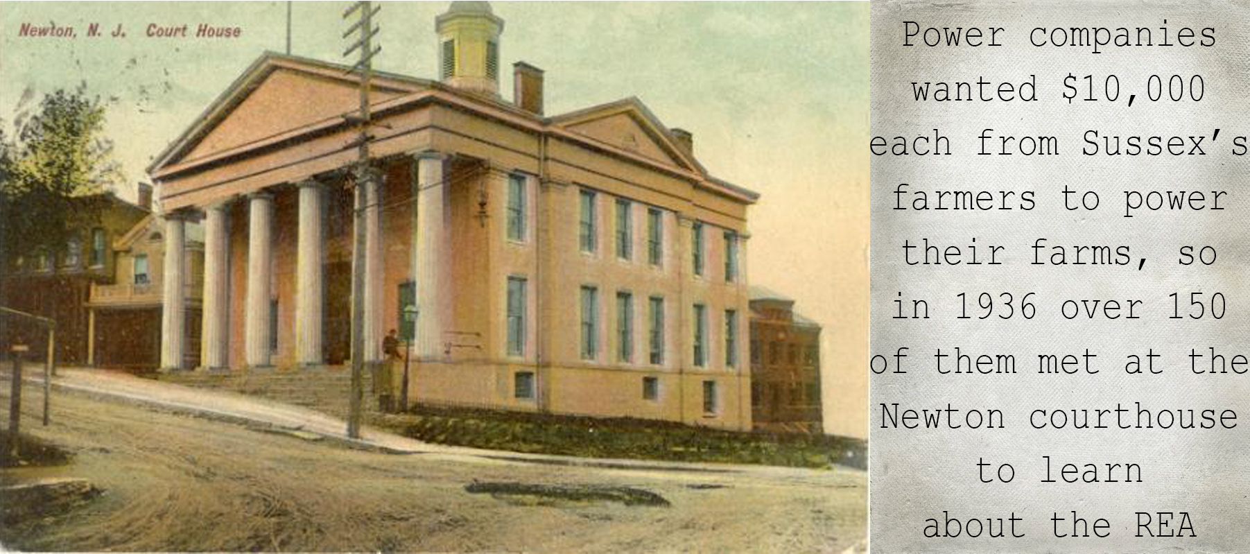 A painting of the courthouse in Newton, NJ; description reads: "Power companies wanted $10,000 each from Sussex's farmers to power their farms, so in 1936 over 150 of them met at the Newton courthouse to learn about the REA"