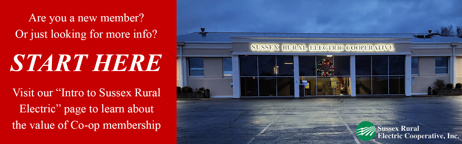 Are you a new member? Or just looking for more info? START HERE! Visit our "Intro to Sussex Rural Electric" page to learn about the value of membership.