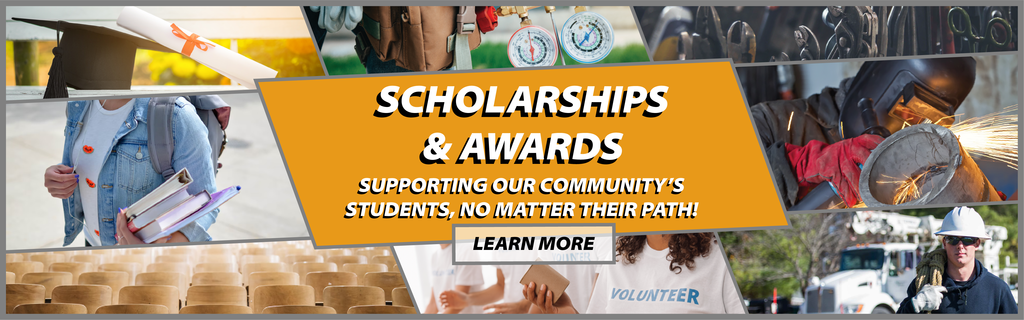 SCHOLARSHIPS & AWARDS. Supporting our community's students, no matter their path! LEARN MORE.