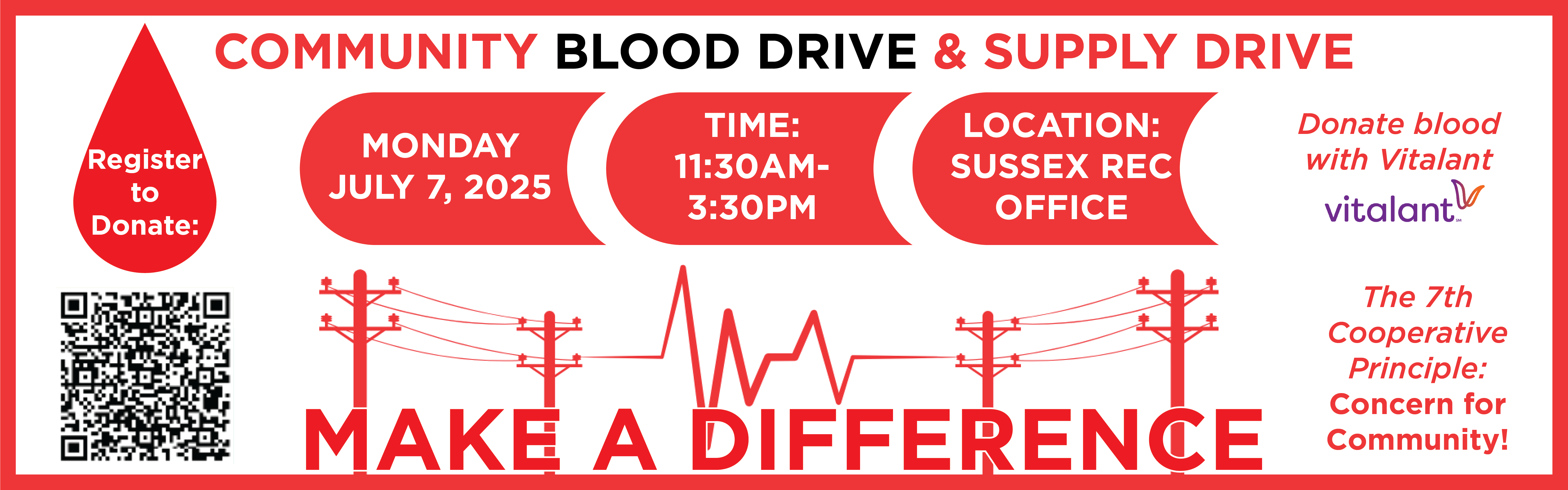COMMUNITY BLOOD DRIVE & SUPPLY DRIVE. Monday, July 7, 2025. Time: 11:30am - 6:0pm. Location: Sussex REC office. MAKE A DIFFERENCE. Donate blood with Vitalant. The 7th Cooperative Principle: Concern for Community!