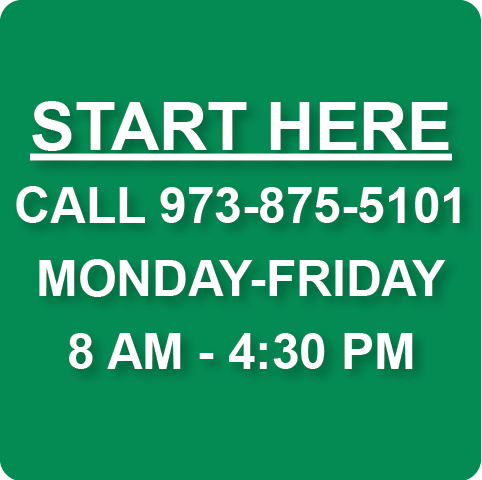 START HERE. CALL 973-875-5101. MONDAY-FRIDAY, 8 AM - 4:30 PM