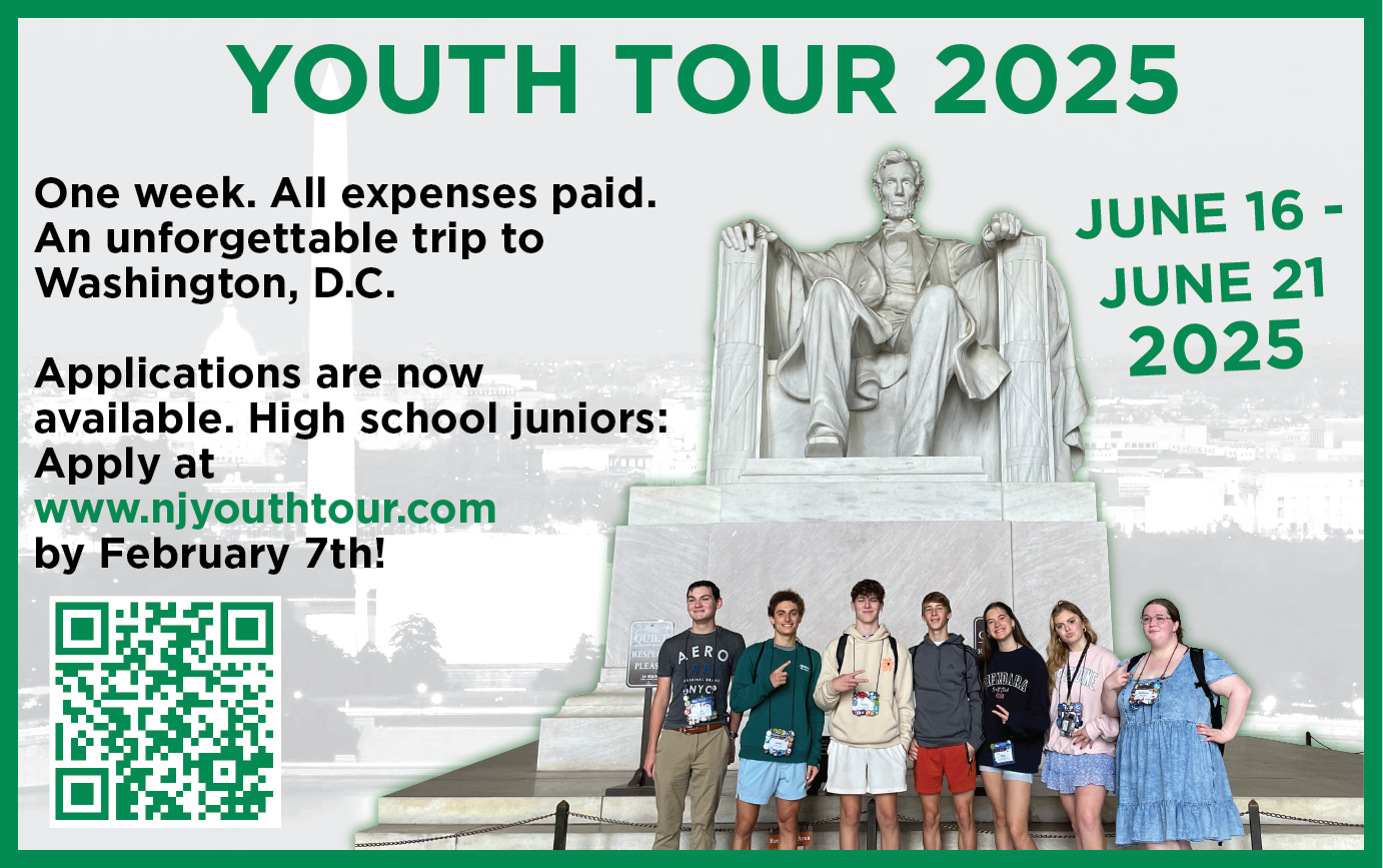 YOUTH TOUR 2025. June 16 - June 21, 2025. One week. All expenses paid. An unforgettable trip to Washington, D.C. Applications are now available. High school juniors: Apply at www.njyouthtour.com by February 7th!