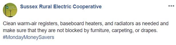 Clean warm-air registers, baseboard heaters, and radiators as needed and make sure that they are not blocked by furniture, carpeting, or drapes. 